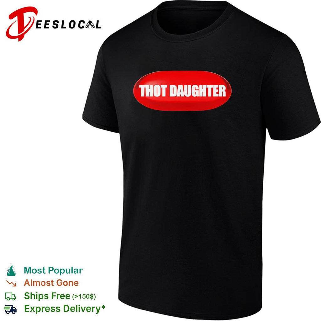 Thot Daughter Pill funny shirt Unisex