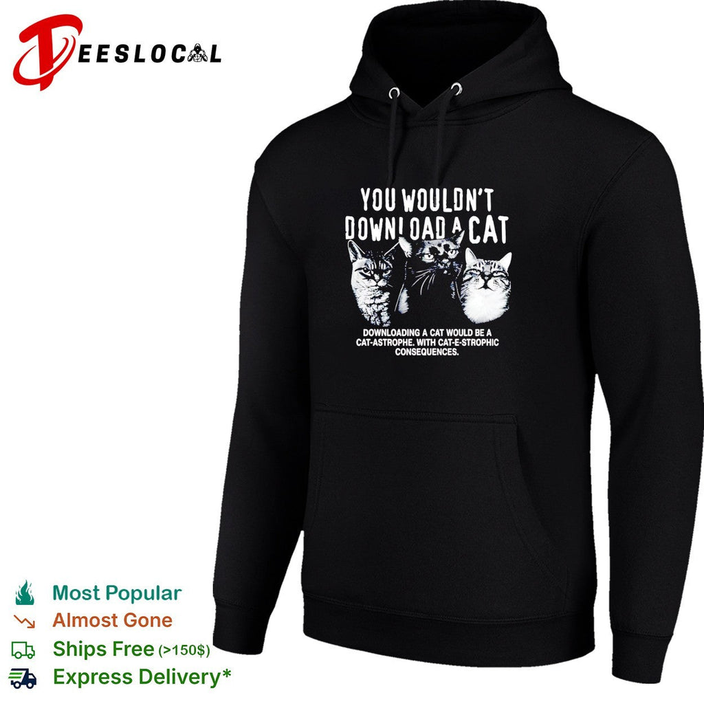 Three cats you would not download a cat downloading a cat would be a cat astrophe shirt Unisex
