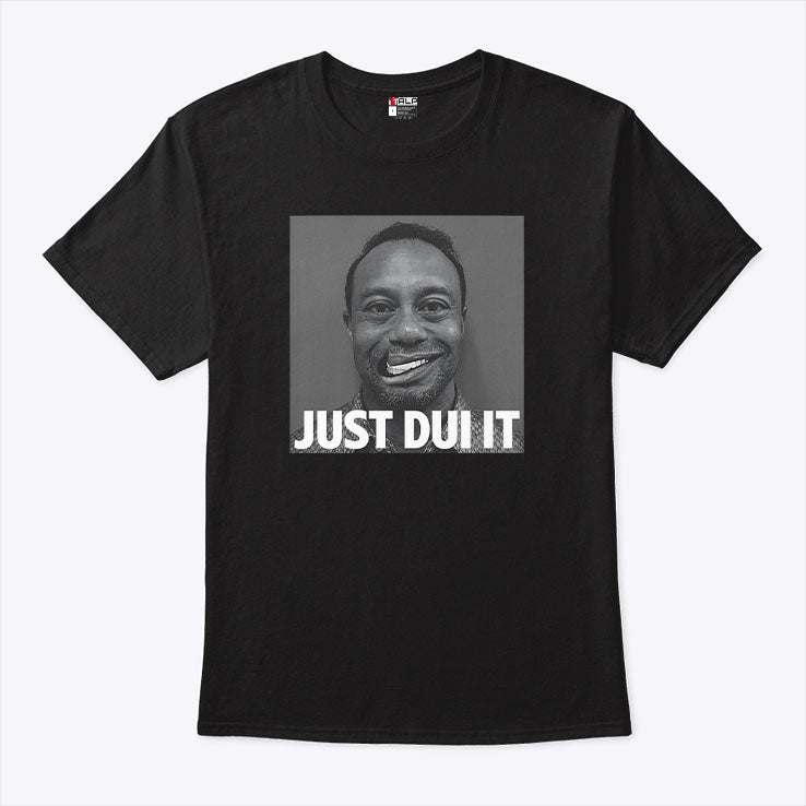 Tiger Woods Mugshot Just DUI It Shirt Unisex