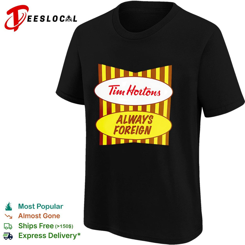 Tim Hortons Always Foreign shirt Unisex