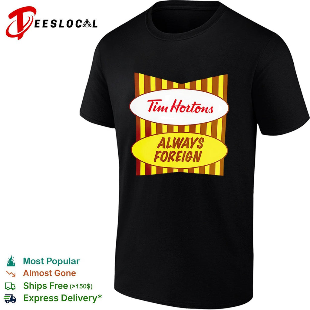 Tim Hortons Always Foreign shirt Unisex