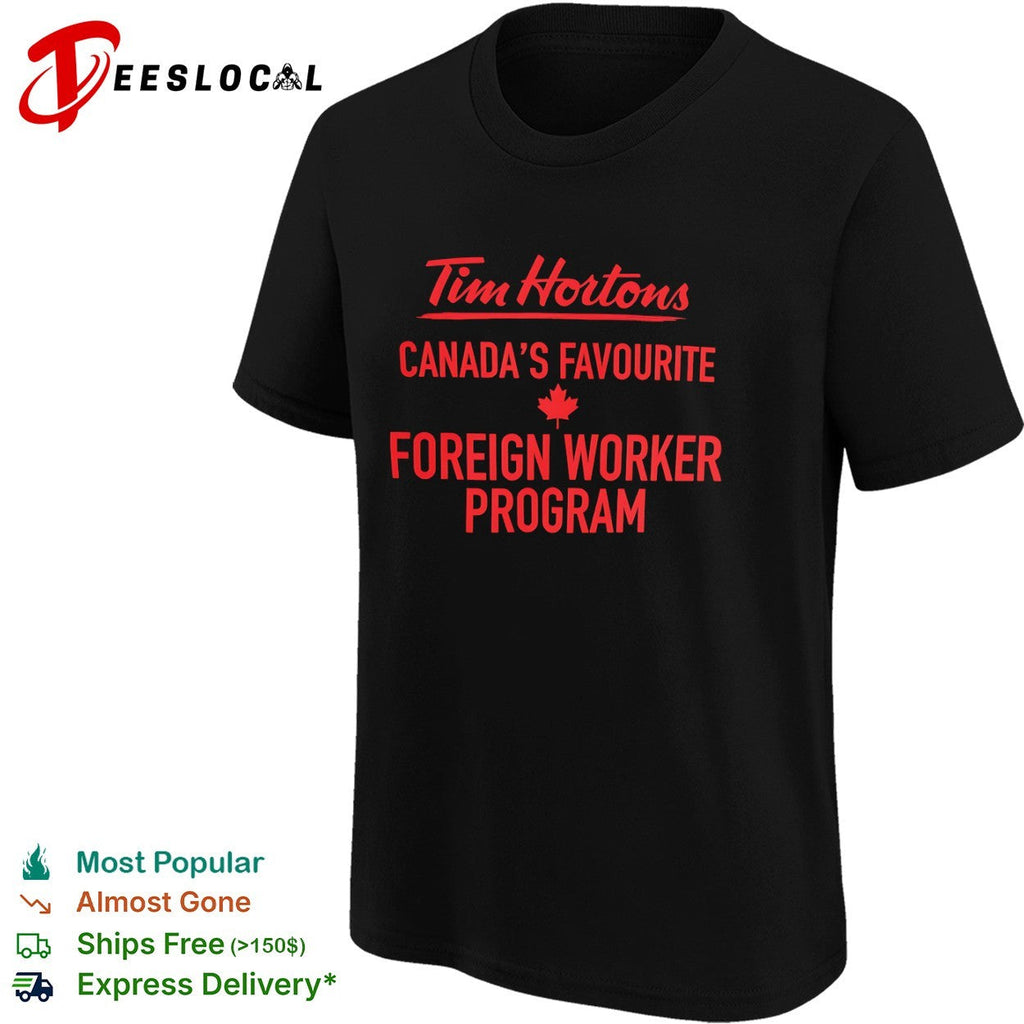 Tim Hortons Canadas Favourite Foreign Worker Program shirt Unisex