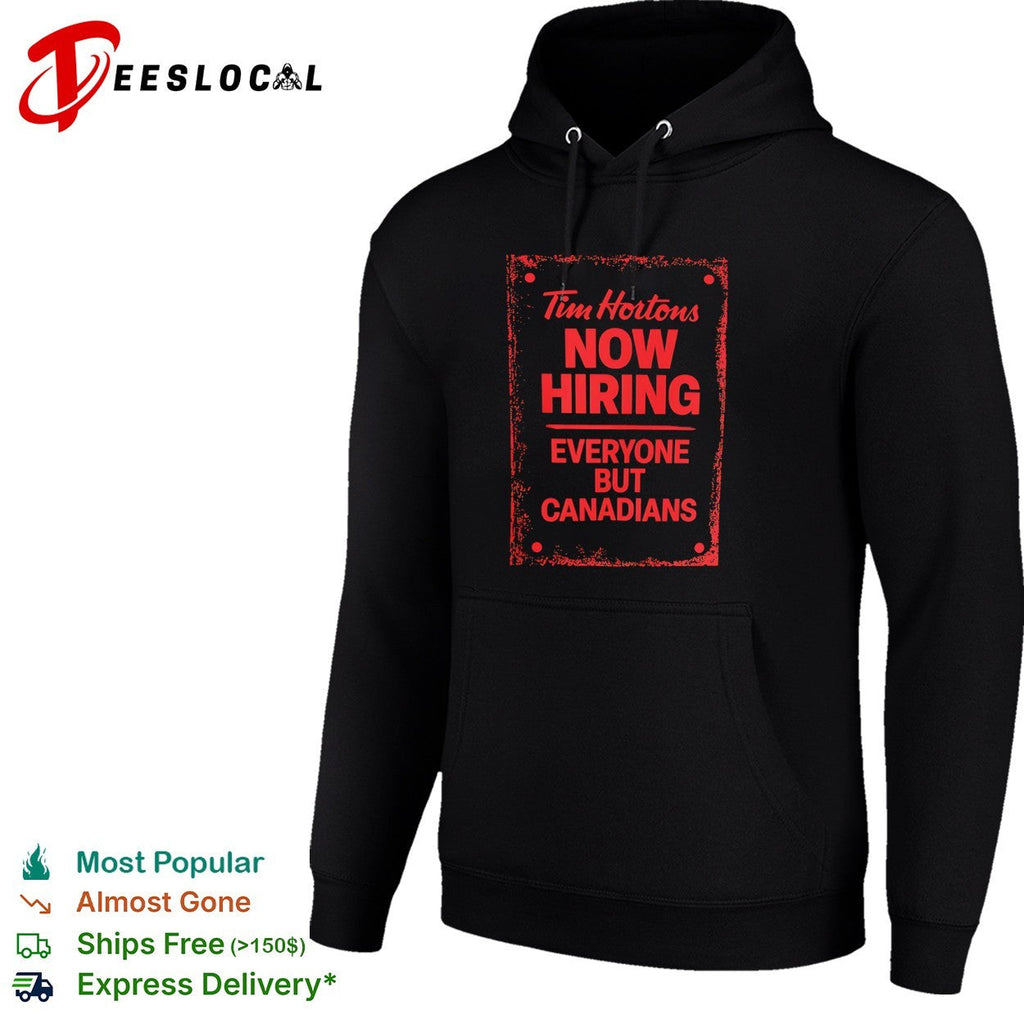 Tim Hortons now hiring everyone but Canadians shirt Unisex