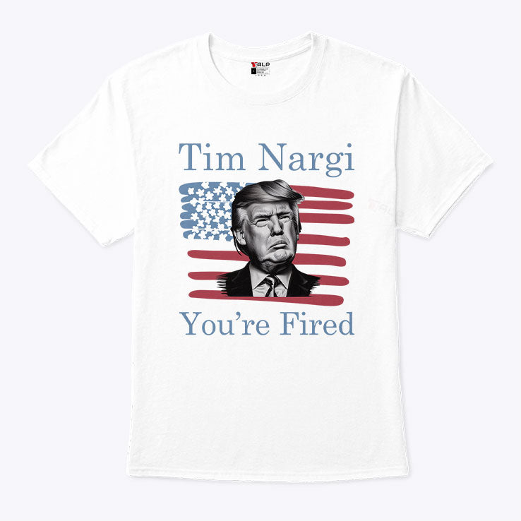 Tim Nargi You’re Fired T Shirt Unisex