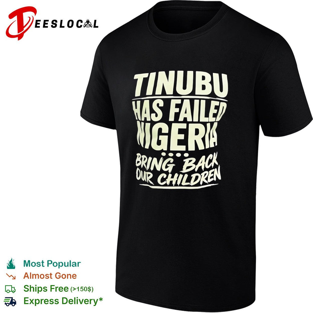 Tinubu Has Failed Nigeria Bring Back Our Children shirt Unisex