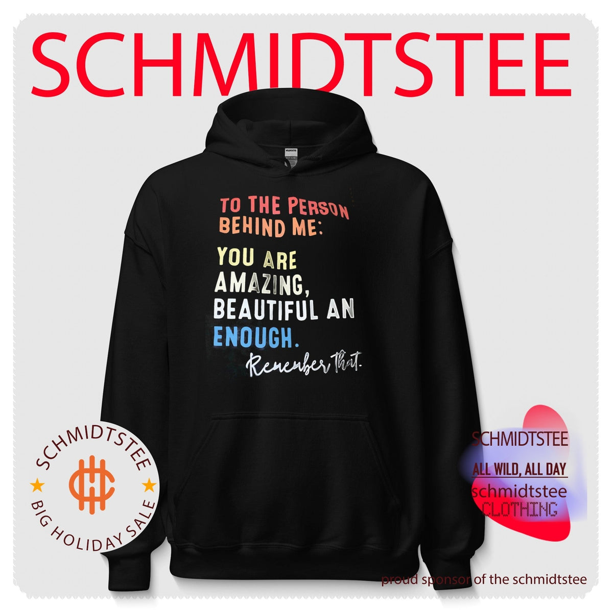 To the person behind me you are amazing beautiful and enough remember that shirt Unisex