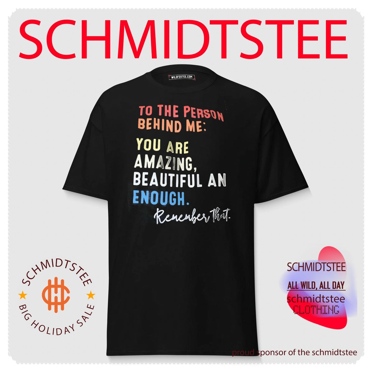 To the person behind me you are amazing beautiful and enough remember that shirt Unisex