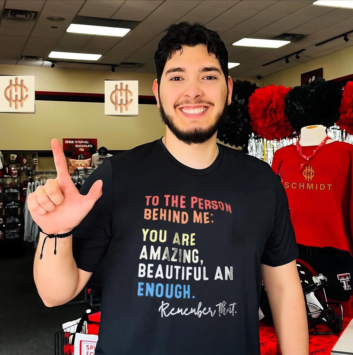 To the person behind me you are amazing beautiful and enough remember that shirt Unisex