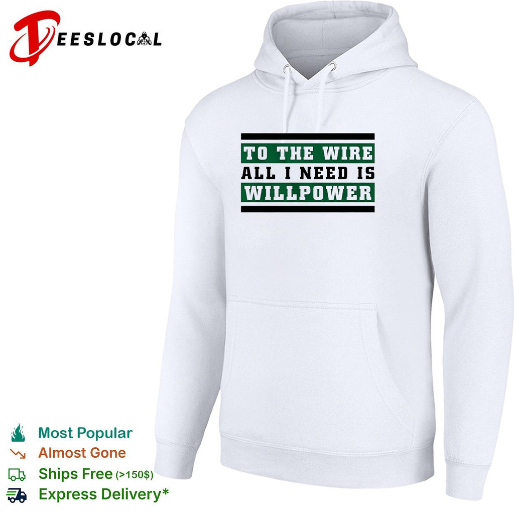 To the wire all I need is willpower graphic shirt Unisex