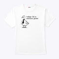 Today I’m A Serious Goose Shirt Unisex