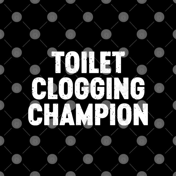 Toilet Clogging Champion T Shirt Unisex
