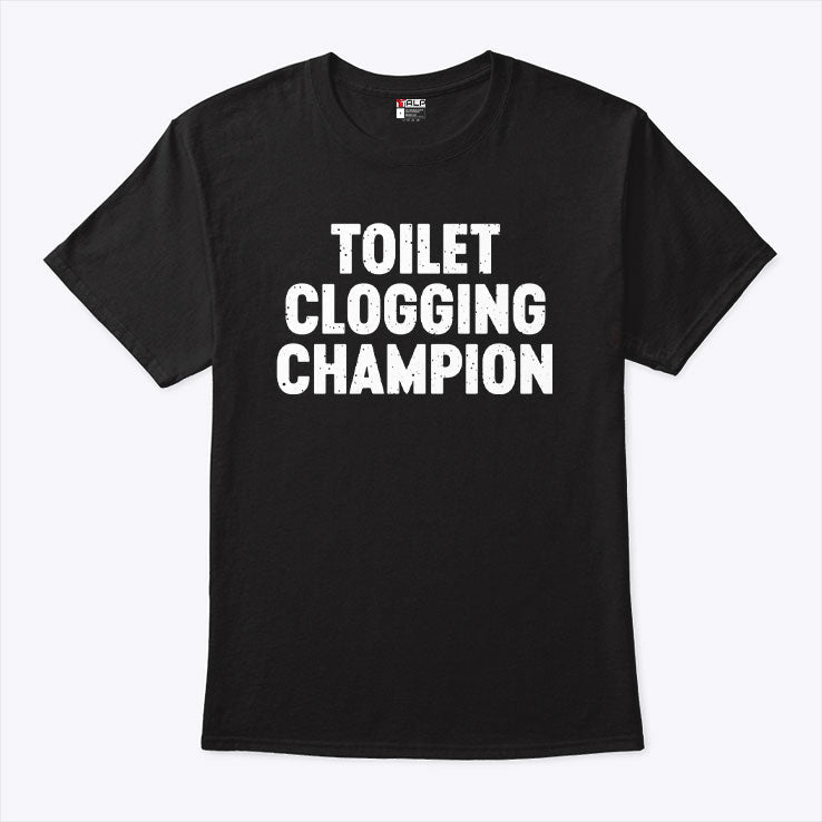 Toilet Clogging Champion T Shirt Unisex