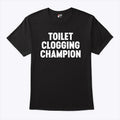 Toilet Clogging Champion T Shirt Unisex