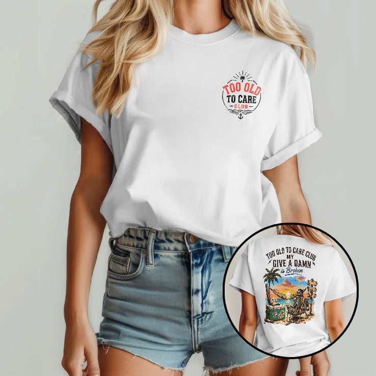 Too Old To Care Club Don’t Care My Give A Damn Is Broken T Shirt Unisex