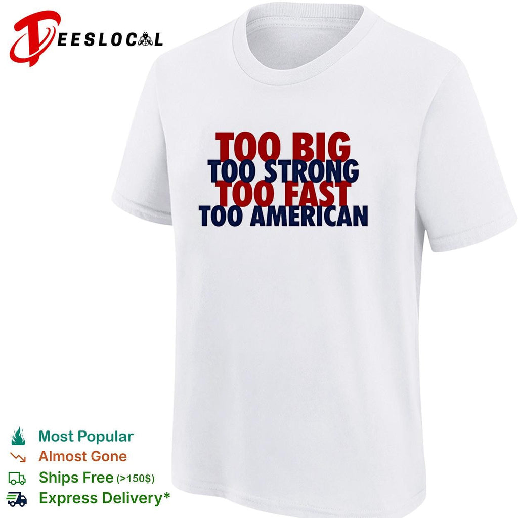 Too big too strong too fast too American bold stacked text shirt Unisex