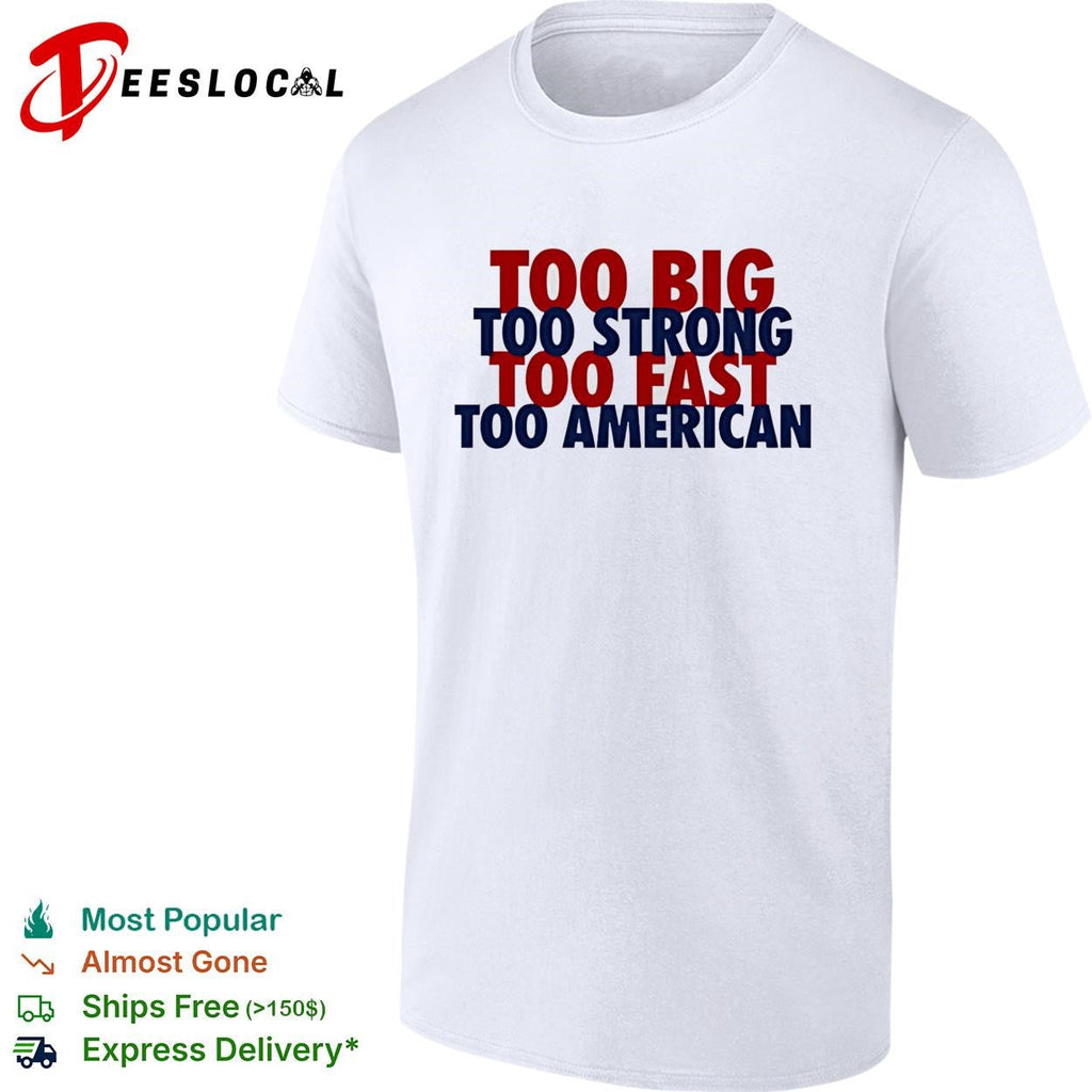 Too big too strong too fast too American bold stacked text shirt Unisex