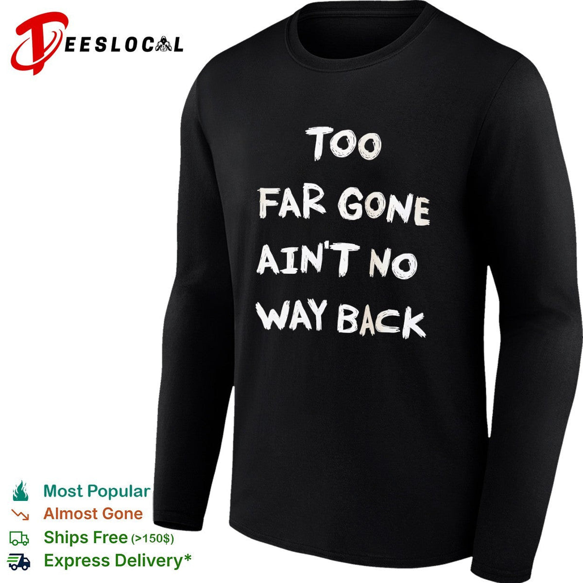 Too far gone ain’t no way back shirt Unisex