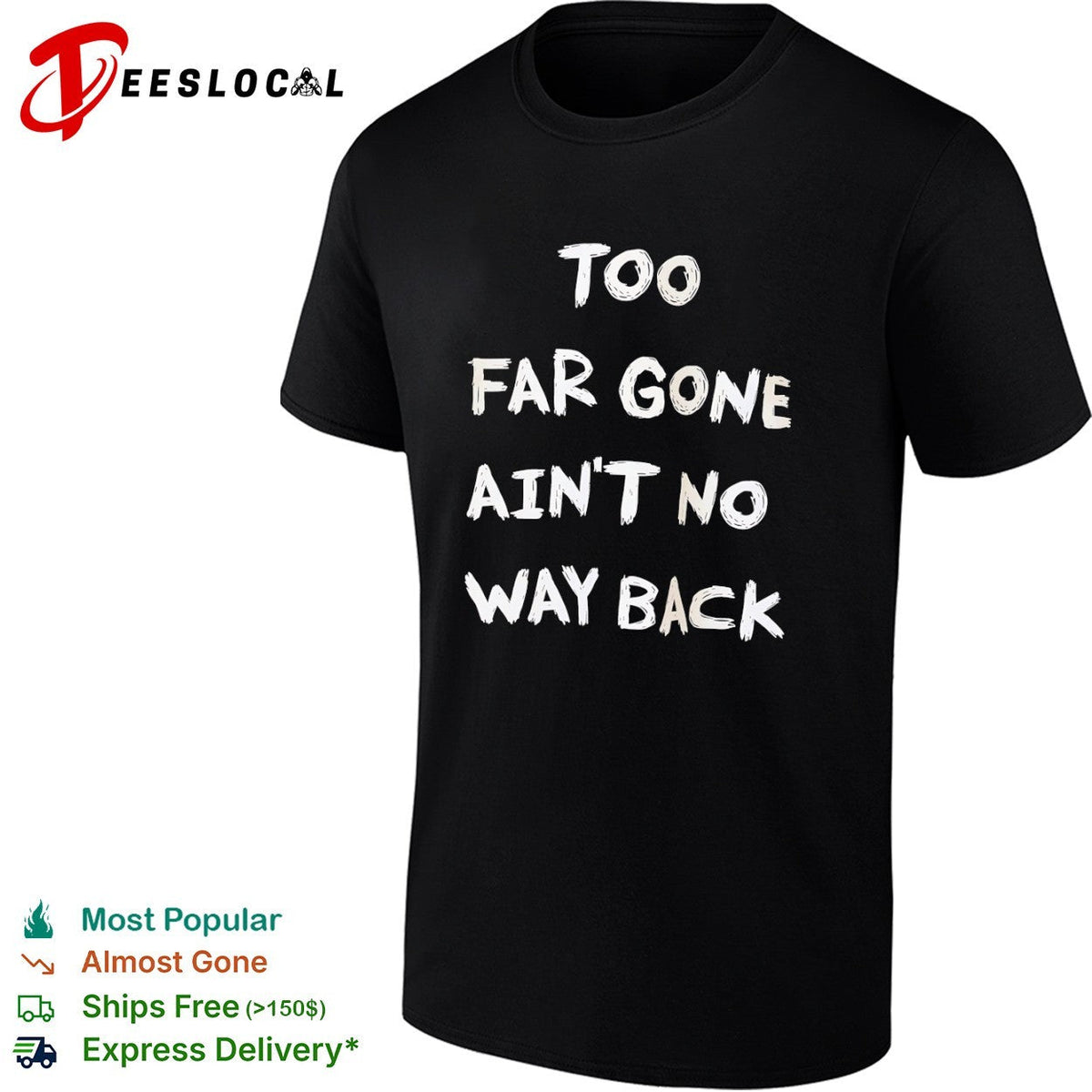 Too far gone ain’t no way back shirt Unisex