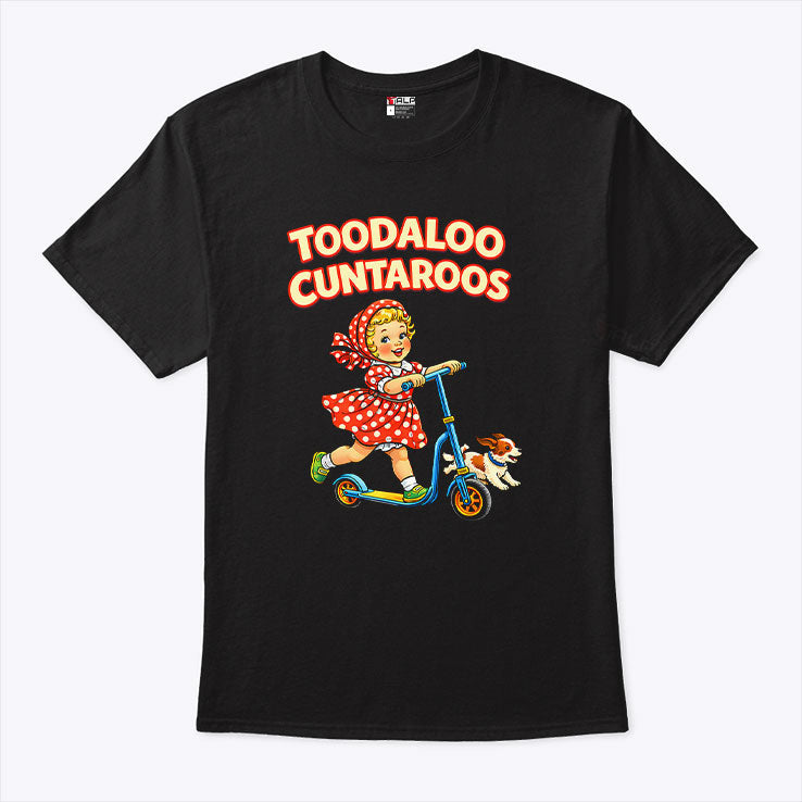 Toodaloo Cuntaroos Funny Retro Goodbye Humor T Shirt Unisex