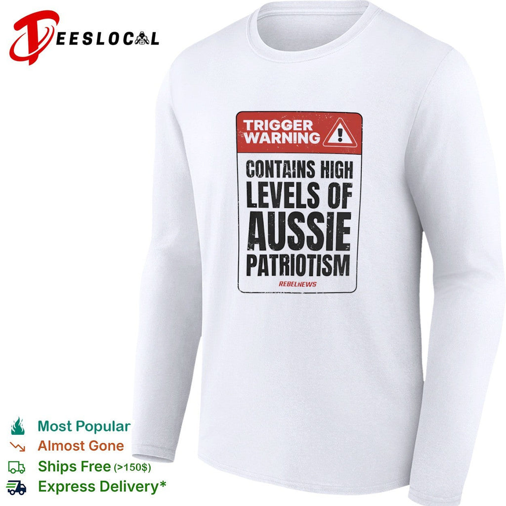 Trigger Warning Contains High Levels of Aussie Patriotism RebelNews shirt Unisex