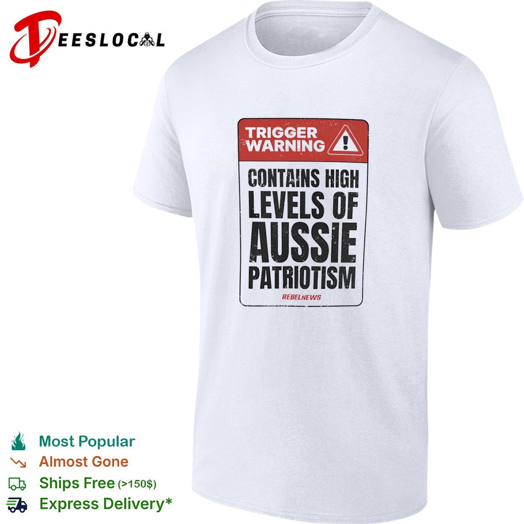 Trigger Warning Contains High Levels of Aussie Patriotism RebelNews shirt Unisex