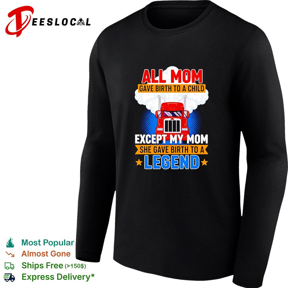 Truck all mom gave birth to a child except my mon she gave birth to a legend shirt Unisex