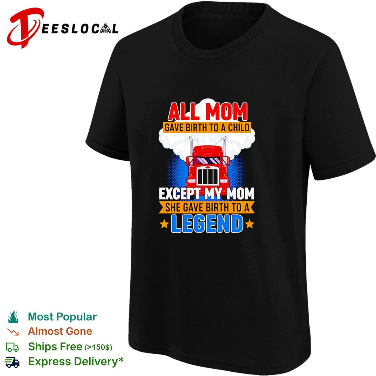 Truck all mom gave birth to a child except my mon she gave birth to a legend shirt Unisex