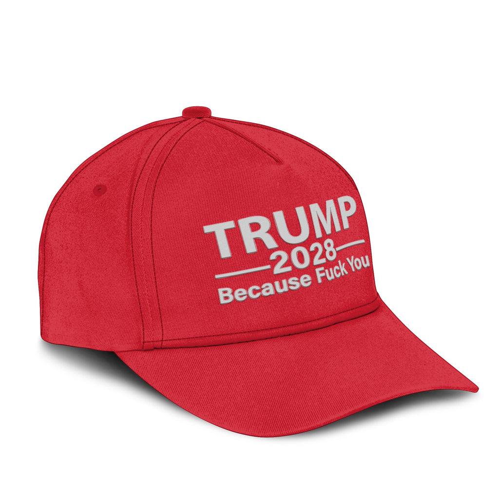 Trump 2028 Because Fuck You Hat Unisex
