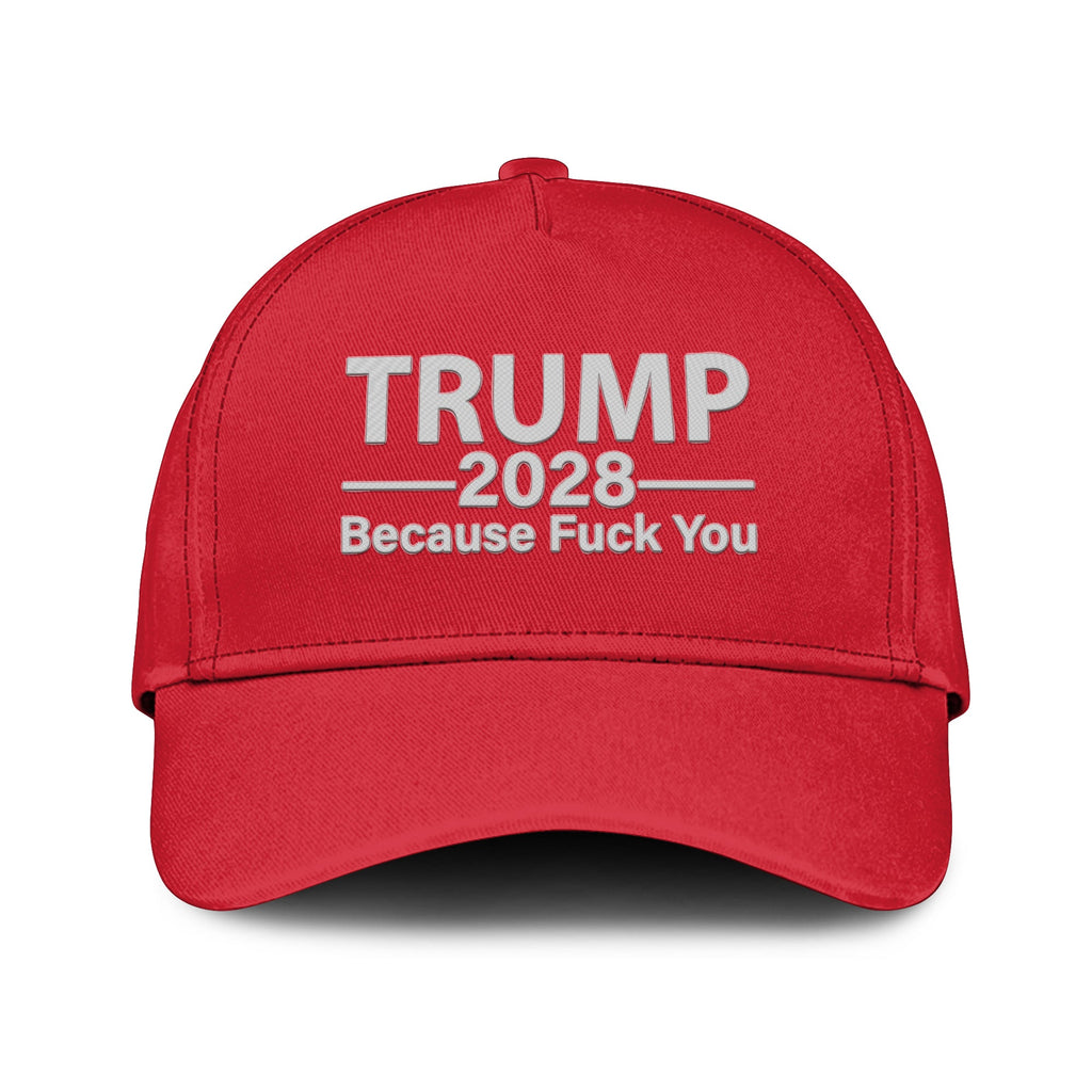 Trump 2028 Because Fuck You Hat Unisex