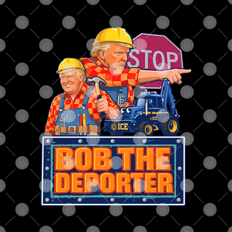 Trump Bob The Deporter T Shirt Unisex