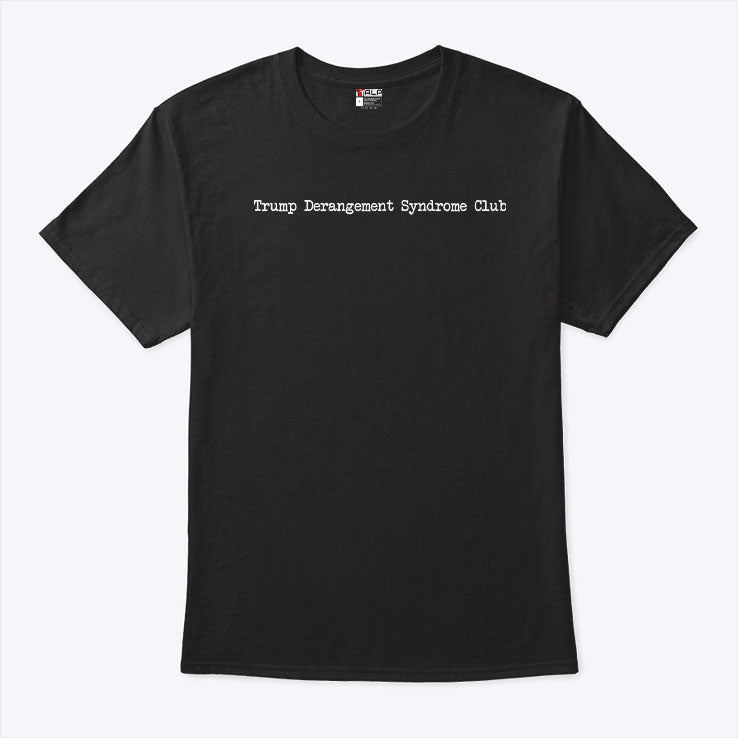 Trump Derangement Syndrome Club T Shirt Unisex
