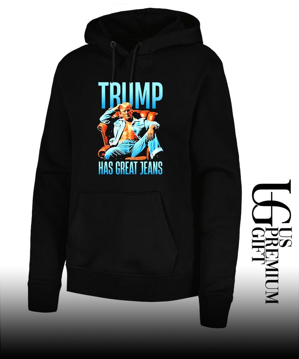 Trump Has Great Jeans shirt Unisex