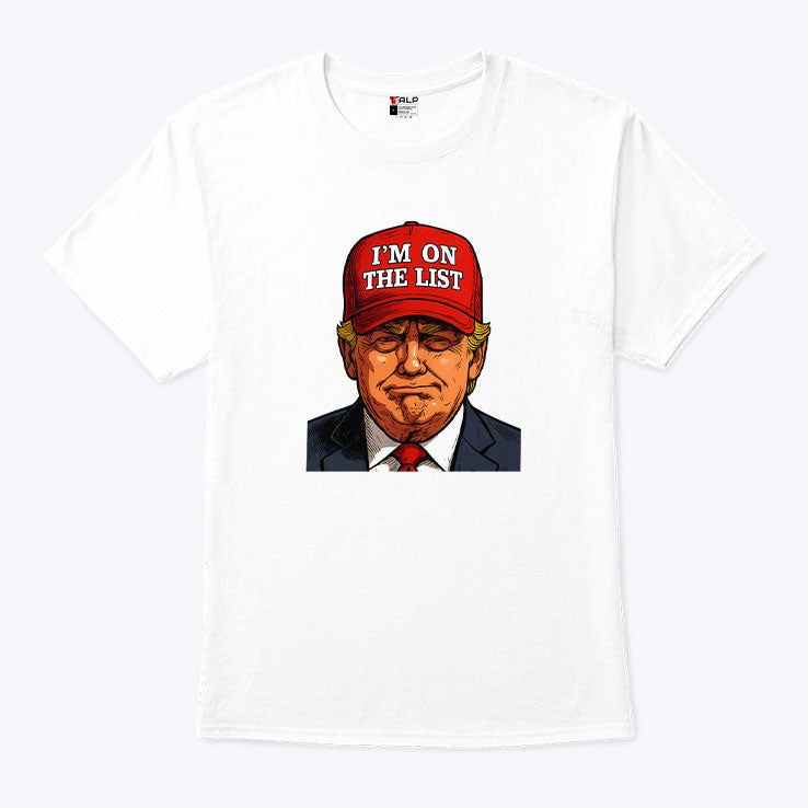 Trump I’m On The List Epstein Sarcastic Political T Shirt Unisex