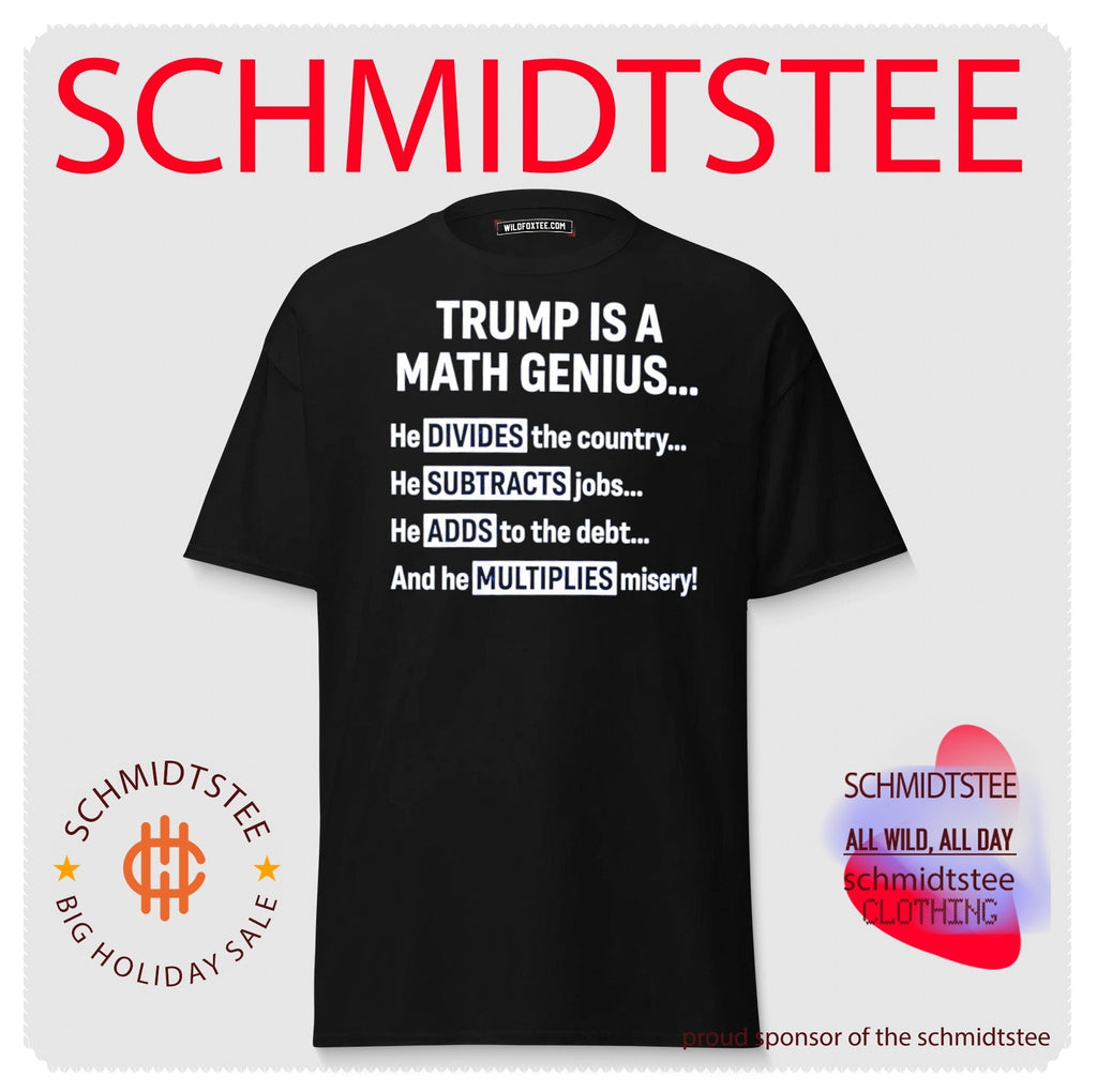 Trump Is a Math Genius Divides Subtracts Adds and Multiplies Misery shirt Unisex