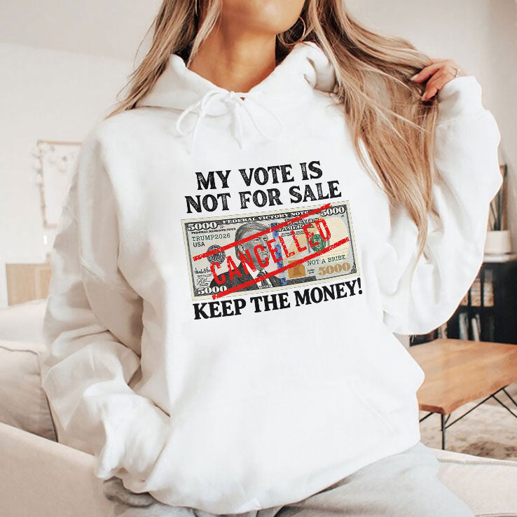 Trump My Vote Is Not For Sale Keep The Money T Shirt