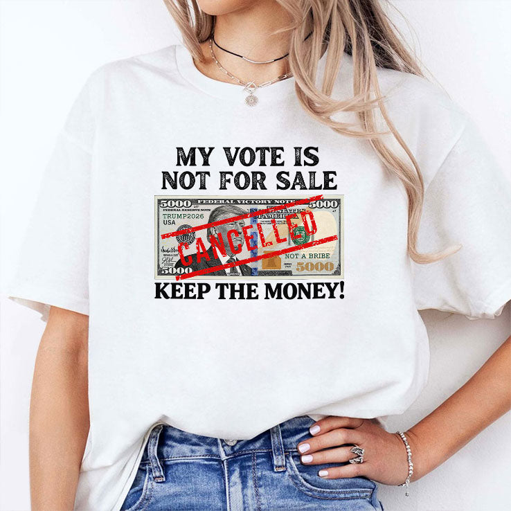 Trump My Vote Is Not For Sale Keep The Money T Shirt