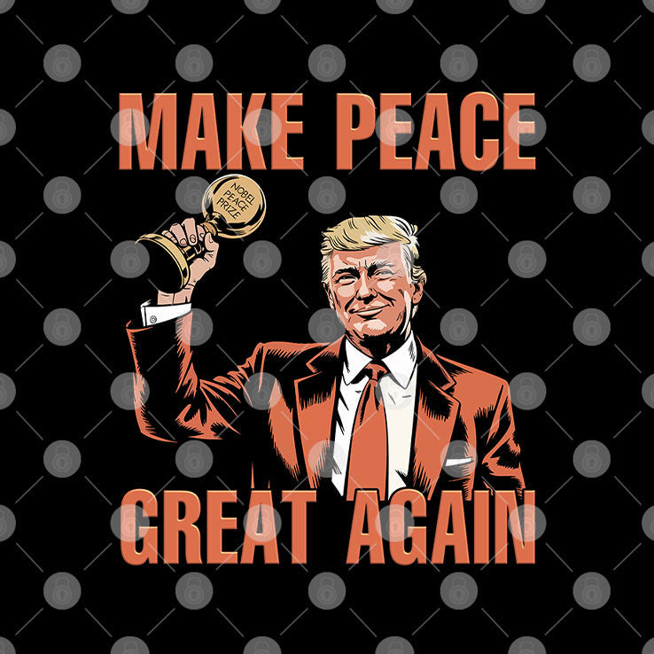 Trump Nobel Peace Prize Make Peace Great Again T Shirt Unisex