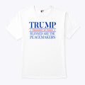 Trump President Of Peace Blessed Are The Peacemakers T Shirt Unisex