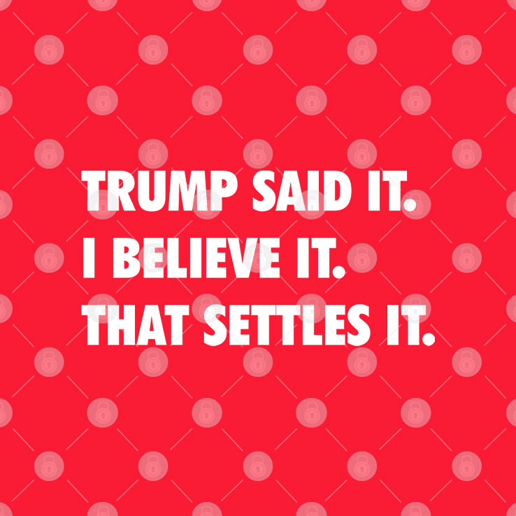 Trump Said It I Believe It That Settles It T Shirt Unisex