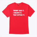 Trump Said It I Believe It That Settles It T Shirt Unisex