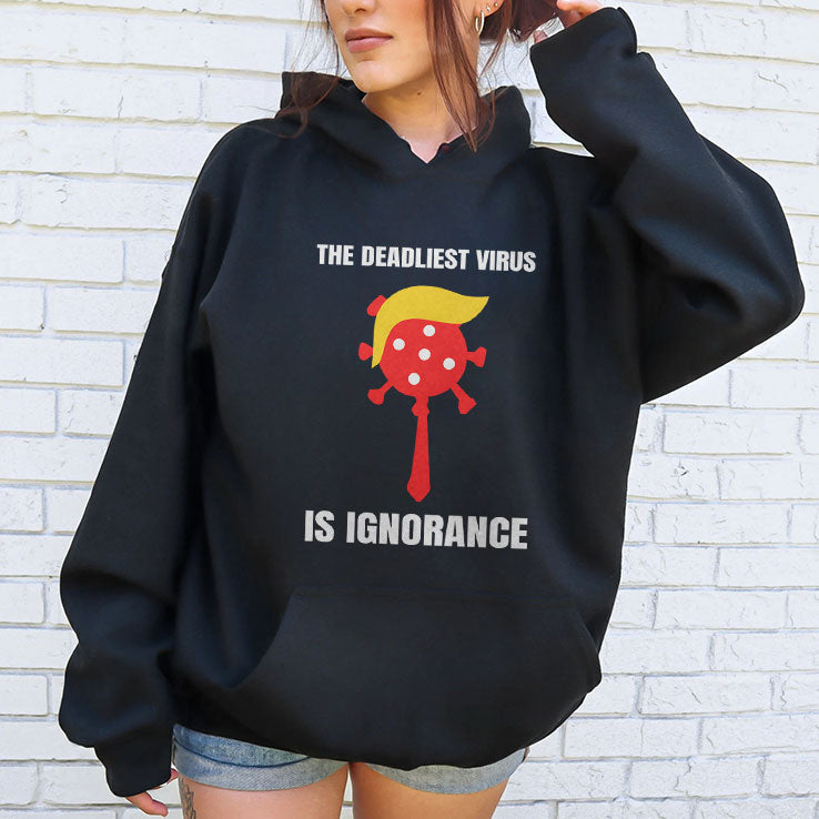 Trump The Deadliest Virus Is Ignorance T Shirt Unisex