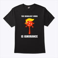 Trump The Deadliest Virus Is Ignorance T Shirt Unisex