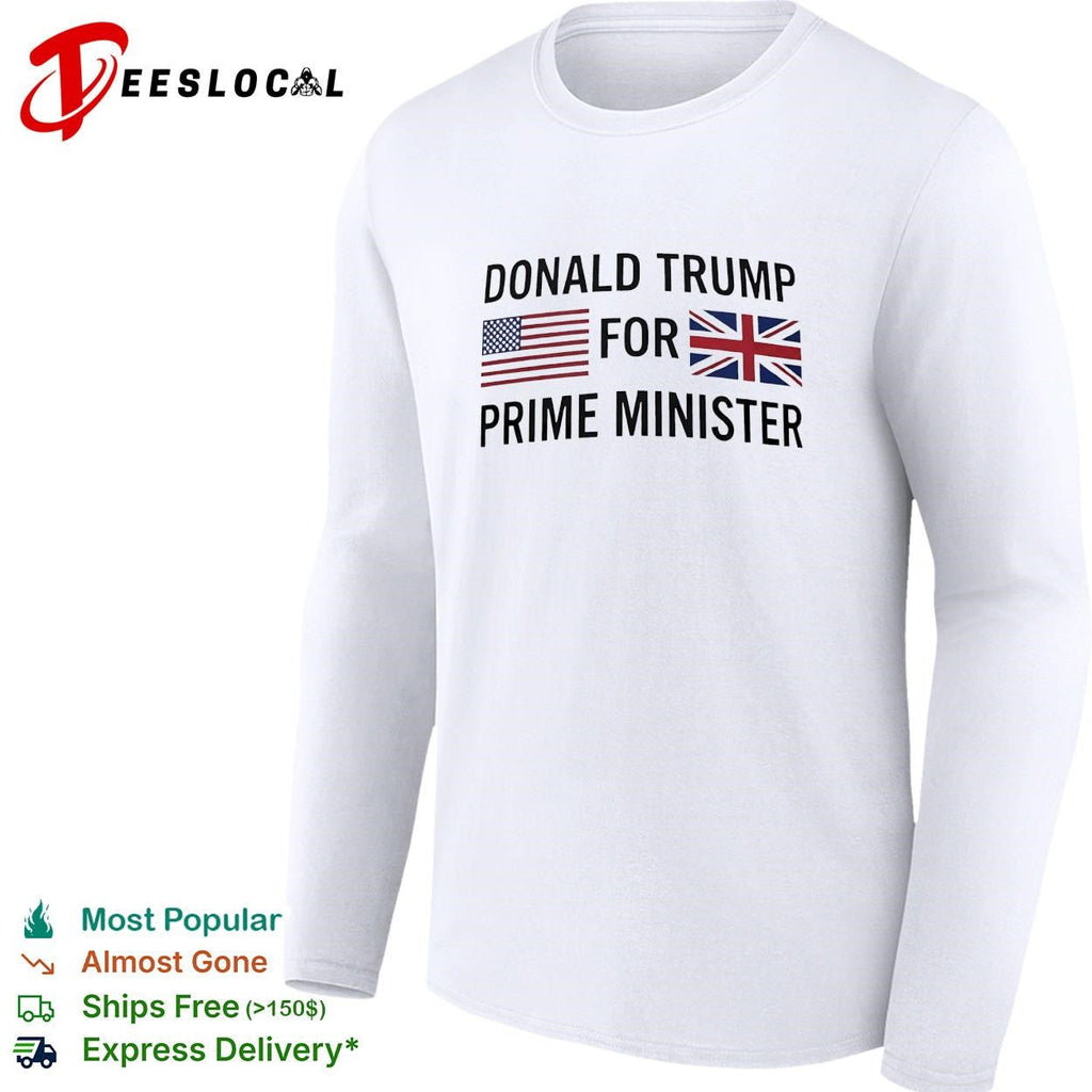 Trump for prime minister US UK flag political humor text shirt Unisex