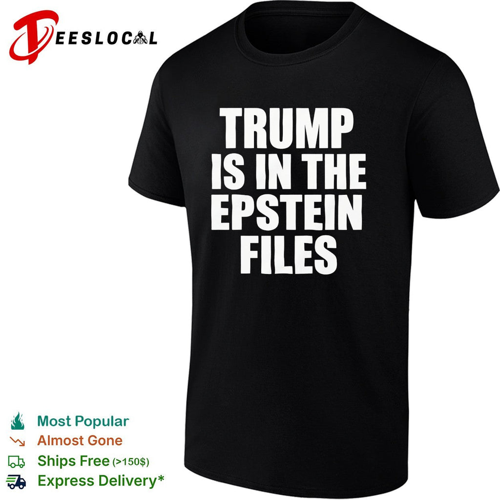 Trump is in The Epstein files humor shirt Unisex