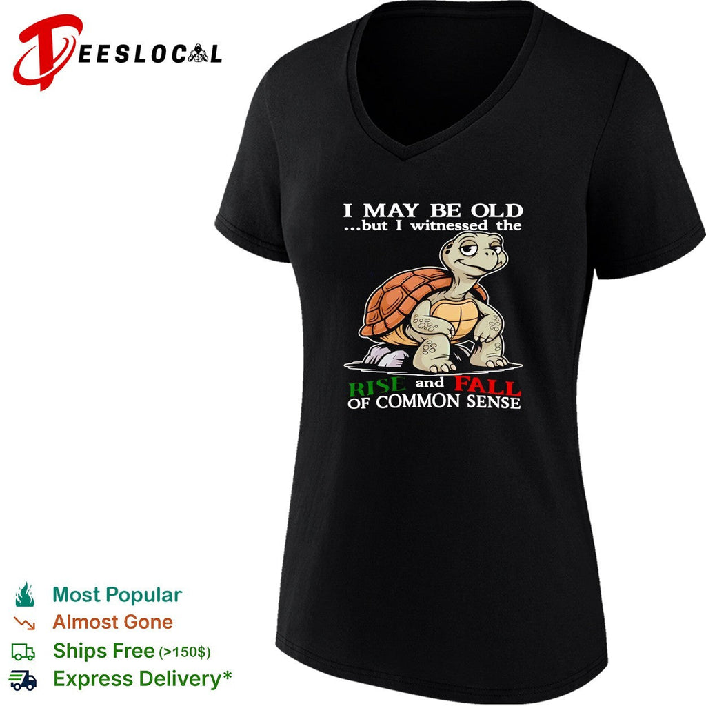 Turtle I May Be Old But I Witnessed The Rise And Fall Of Common Sense shirt Unisex