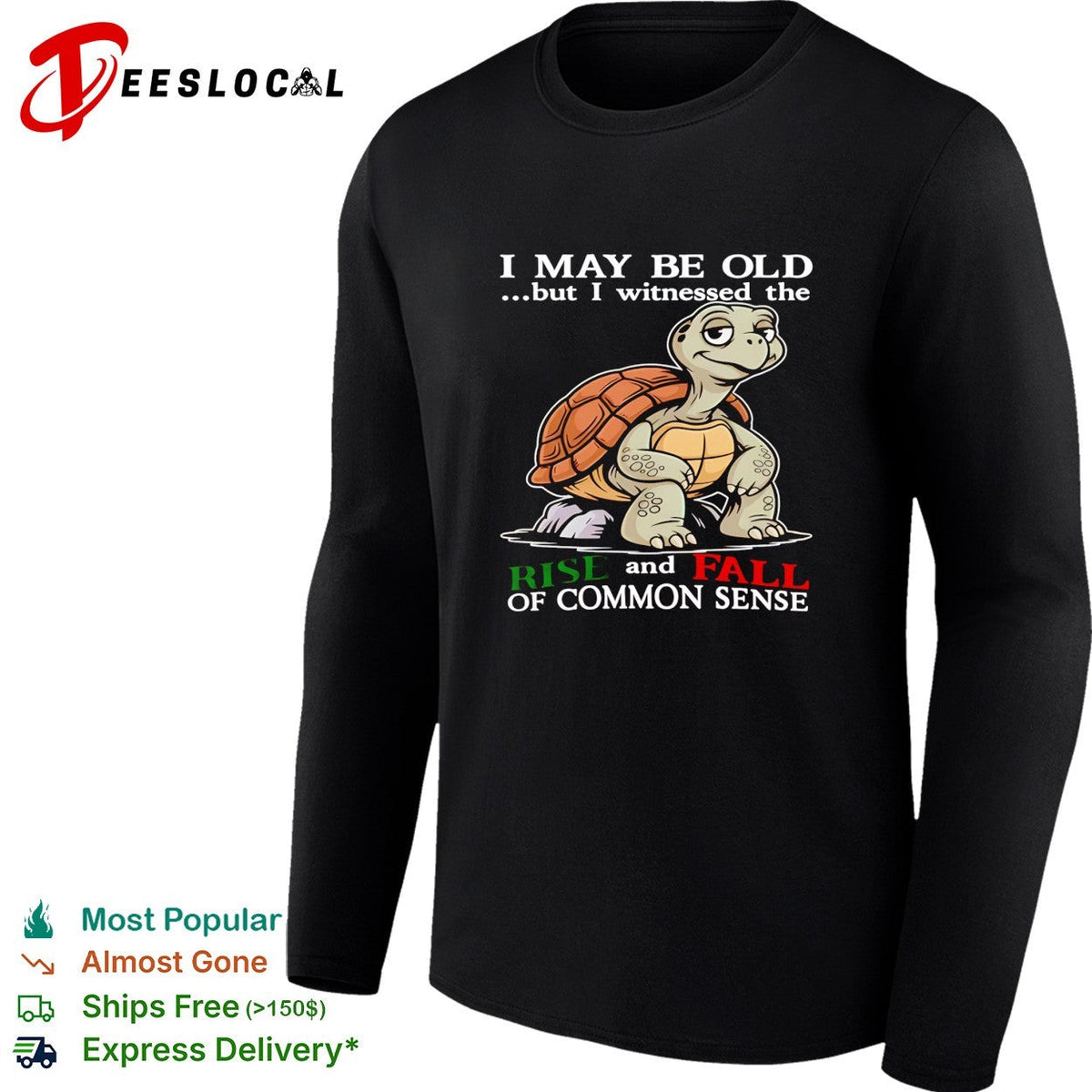 Turtle I May Be Old But I Witnessed The Rise And Fall Of Common Sense shirt Unisex