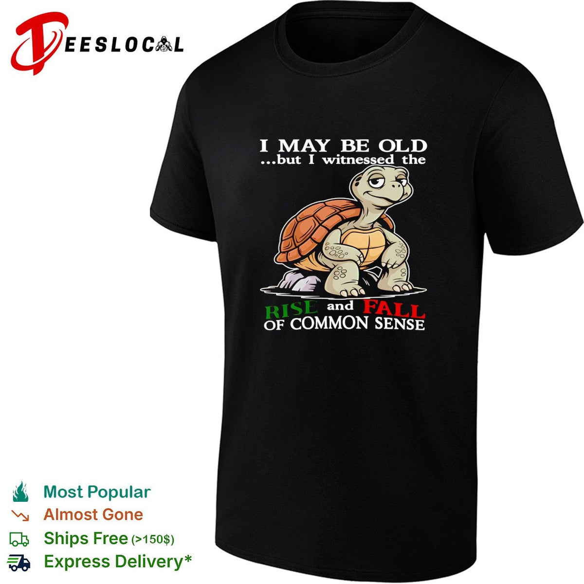 Turtle I May Be Old But I Witnessed The Rise And Fall Of Common Sense shirt Unisex