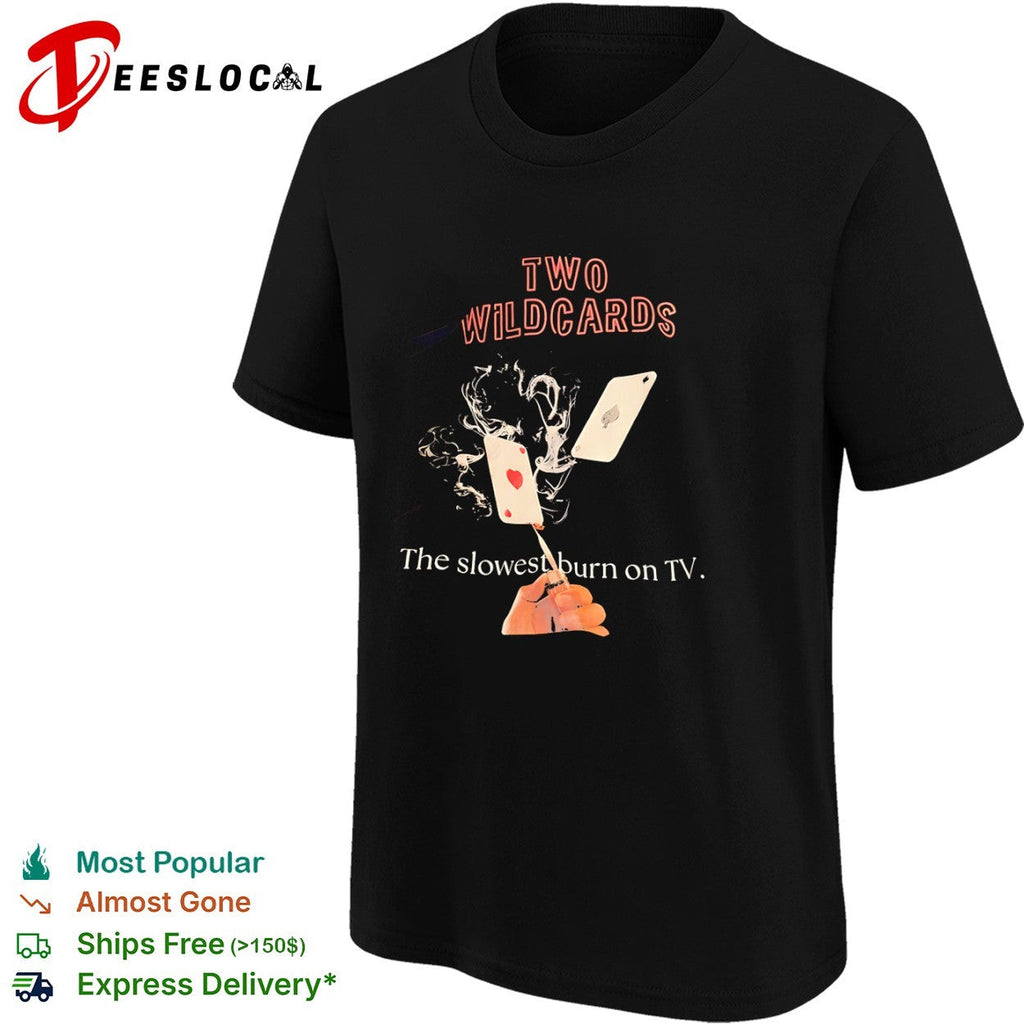 Two Wildcards The slowest burn on TV shirt Unisex
