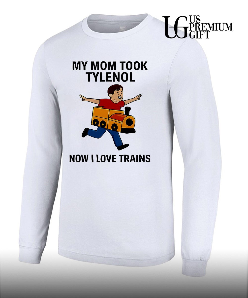 Tylenol Autism Awareness Meme My Mom Took Now I Love Trains shirt Unisex