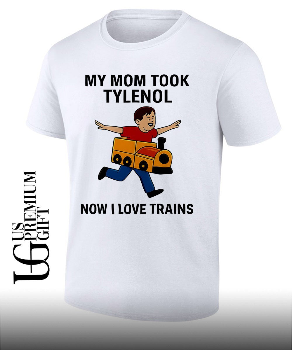 Tylenol Autism Awareness Meme My Mom Took Now I Love Trains shirt Unisex